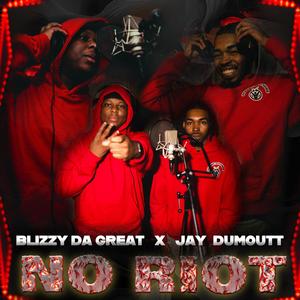 NO RIOT (feat. BlizzyDaGreat & JayDumoutt) [Explicit]