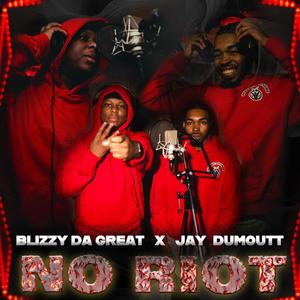 NO RIOT (feat. BlizzyDaGreat & JayDumoutt) (Explicit)