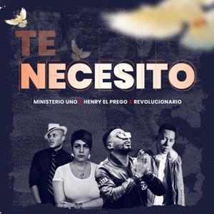 Te Necesito (feat. Revolucionario & Ministerio Uno)
