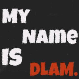 My Name Is DLAM (Explicit)