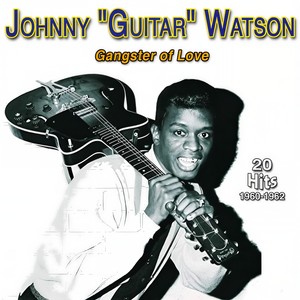 Johnny "Guitar" Watson - Gangster of Love (20 Hits 1960-1962)