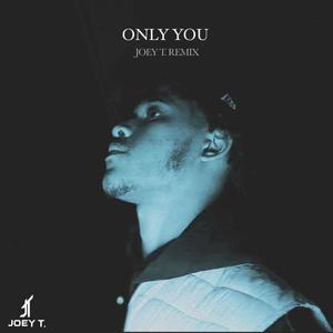 ONLY YOU (Joey T. Remix|Explicit)