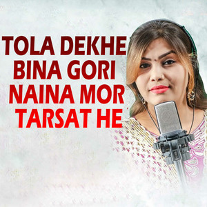 Tola Dekhe Bina Gori Naina Mor Tarsat He