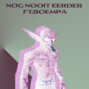 NOG NOOIT EERDER (feat. BOEMPA) (Explicit)