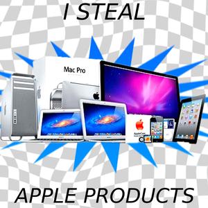 I STEAL APPLE PRODUCTS (Explicit)