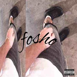 fosho (Explicit)