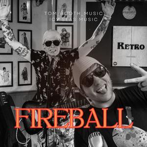 Fireball (feat. Tom booth music)