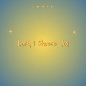 Lord I Choose You