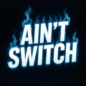Ain't Switch (Explicit)