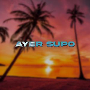 Ayer supo
