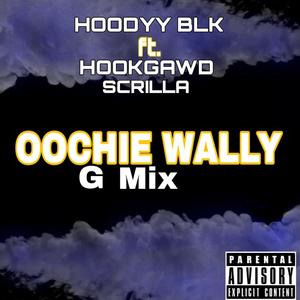 Oochie Wally Gmix (feat. HookGawd Scrilla) [Explicit]