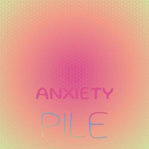 Anxiety Pile