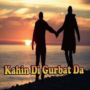 Kahin Di Gurbat Da