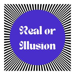 Real or Illusion