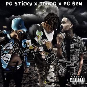 STICKY X DDAWG X POODAGANG BEN (GET OFF) (feat. thareal ddawg) [Explicit]