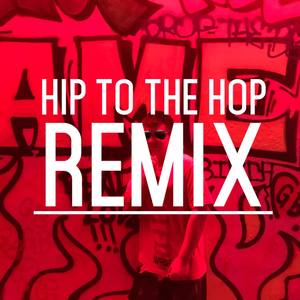 Hip To The Hop Remix