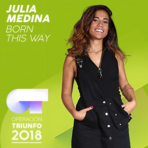 Julia Medina - Born This Way (Operación Triunfo 2018)