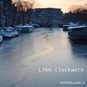 Interlude II: Like Clockwork
