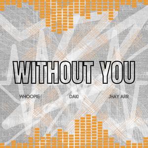 Without You (feat. Jhay Arr & Whoopie) [Explicit]