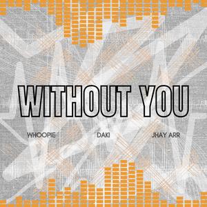 Without You (feat. Jhay Arr & Whoopie) (Explicit)