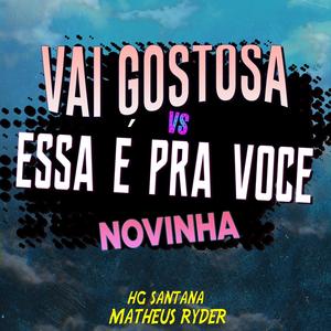 VAI GOSTOSA VS ESSA É PRA VOCE NOVINHA (feat. HG SANTANA) [Explicit]