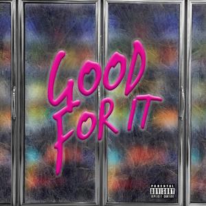 Good For It (feat. Lo God) [Explicit]