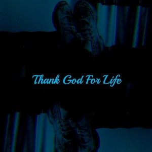 Thank God for Life (Explicit)