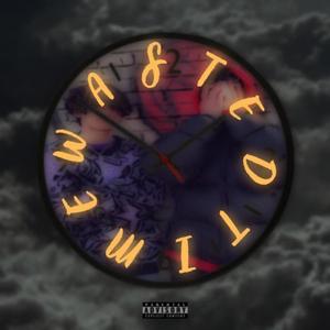 Wasted Time (feat. Foggy MG) (Explicit)