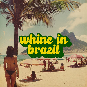 Whine in Brazil