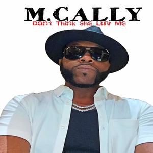 M.Cally - Don't Think She Luv Me