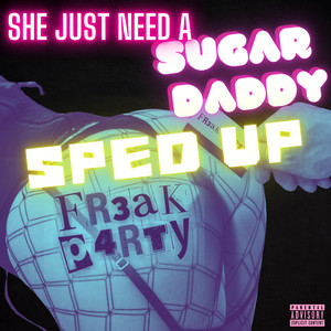 She Just Need a Sugar Daddy (Sped Up Version) [Explicit]