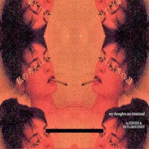 my thoughts are irrational(feat. Skylar Sunset)