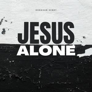 Jesus Alone