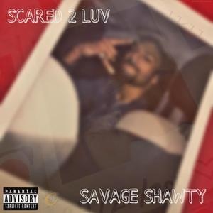 Scared 2 Luv x Savage Shawty (Explicit)