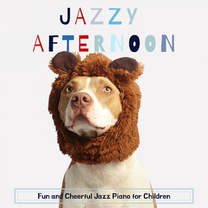 Jazzy Afternoon - Fun and Cheerful Jazz Piano for Children