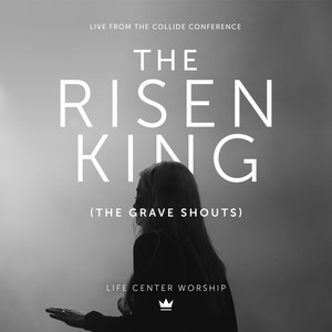 The Risen King (The Grave Shouts) [Live from the Collide Conference]