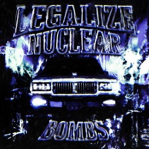 Legalize Nuclear Bombs (Explicit)