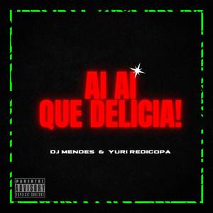 AI AI QUE DELICIA (Explicit)