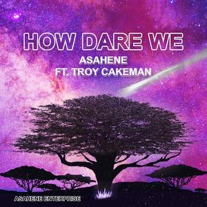 How Dare We (feat. Troy Cakeman) [Explicit]