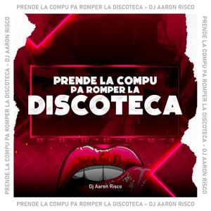 Prende La Compu Pa Romper La Discoteca (Explicit)