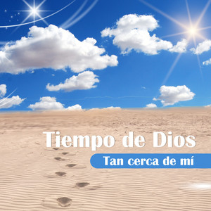 Tiempo de Dios - Tan Cerca de Mí