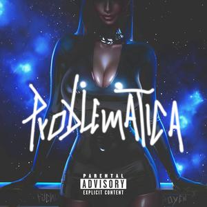 PROBLEMATICA (feat. royen) [Explicit]