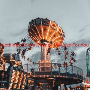 Nothing's Gonna Change My Love For You (Instrumental version originally performed by George Benson)