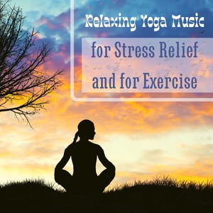 Relaxing Yoga Music for Stress Relief and for Exercise