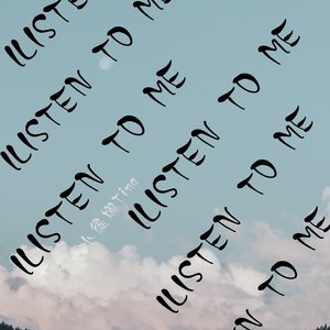 LISTEN TO ME