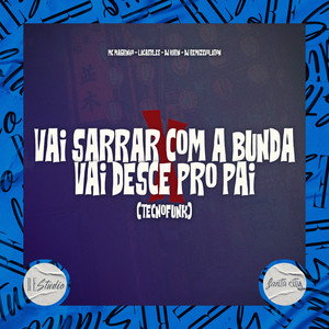Vai Sarrar a Com Bunda X Vai Desce pro Pai - Tecnofunk