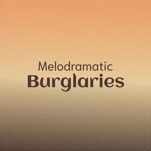 Melodramatic Burglaries