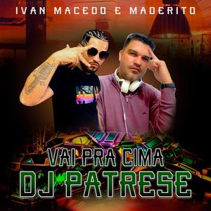 Dj Patrese Vai Pra Cima (feat. MADERITO)