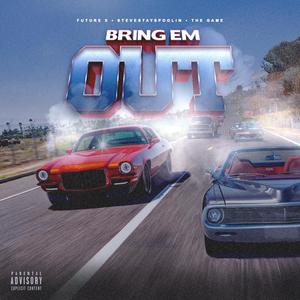 Bring Em Out (feat. SteveStaysSpoolin & The Game) (Explicit)