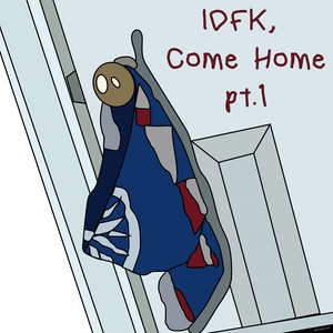 Idfk, Come Home, Pt. 1 (Explicit)